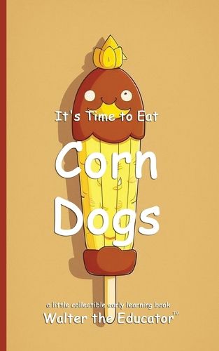 Cover image for It's Time to Eat Corn Dogs