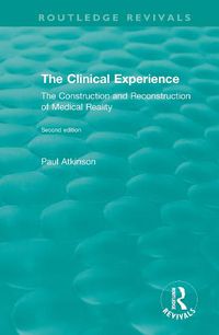 Cover image for The Clinical Experience, Second edition (1997): The Construction and Reconstrucion of Medical Reality