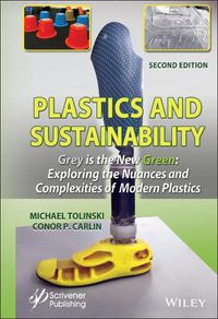 Cover image for Plastics and Sustainability, Second Edition: Grey is the New Green: Exploring the Nuances and Comple xities of Modern Plastics