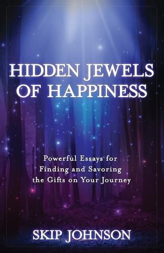 Cover image for Hidden Jewels of Happiness: Powerful Essays for Finding and Savoring the Gifts on Your Journey