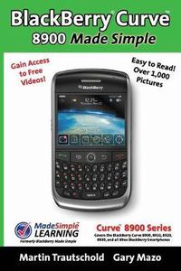 Cover image for BlackBerry(r) Curve(tm) 8900 Made Simple: For the Curve(tm) 8900, 8910, 8920, 8930, and all 89xx Series BlackBerry Smartphones.