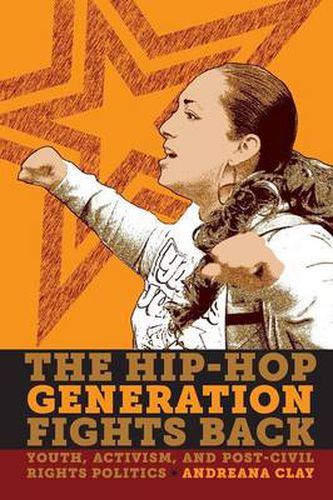 Cover image for The Hip-Hop Generation Fights Back: Youth, Activism and Post-Civil Rights Politics