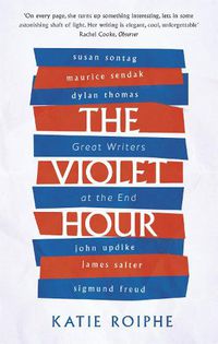 Cover image for The Violet Hour: Great Writers at the End