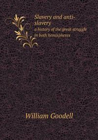 Cover image for Slavery and anti-slavery a history of the great struggle in both hemispheres