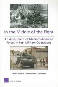 Cover image for In the Middle of the Fight: An Assessment of Medium-armored Forces in Past Military Operations