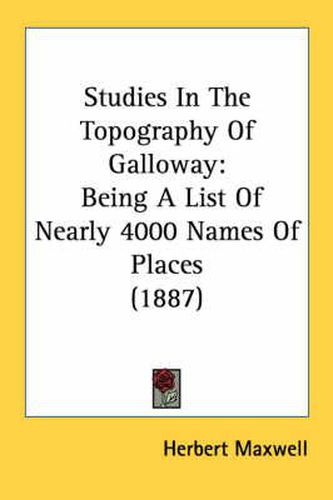 Studies in the Topography of Galloway: Being a List of Nearly 4000 Names of Places (1887)