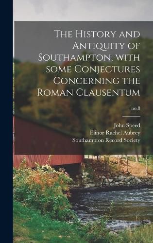 Cover image for The History and Antiquity of Southampton, With Some Conjectures Concerning the Roman Clausentum; no.8