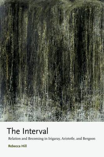 Cover image for The Interval: Relation and Becoming in Irigaray, Aristotle, and Bergson