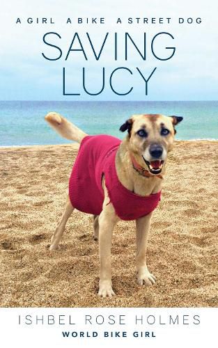 Cover image for Saving Lucy: A Girl, a Bike, a Street Dog