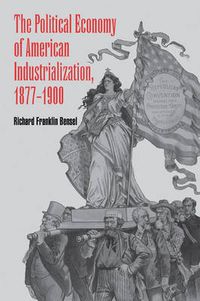 Cover image for The Political Economy of American Industrialization, 1877-1900