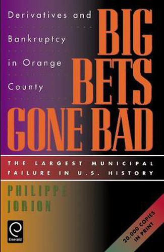 Cover image for Big Bets Gone Bad: Derivatives and Bankruptcy in Orange County. The Largest Municipal Failure in U.S. History