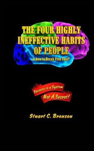 Cover image for The Four Highly Ineffective Habits of People: & How To Break Free Fast?