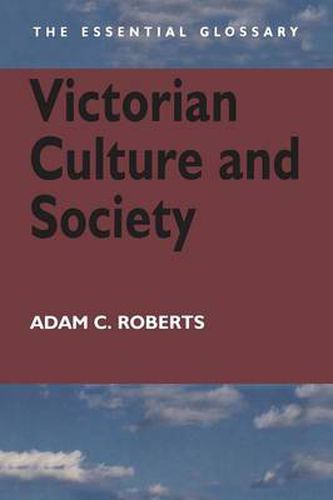 Cover image for Victorian Culture and Society: The Essential Glossary