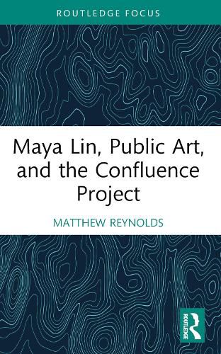 Cover image for Maya Lin, Public Art, and the Confluence Project