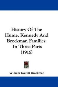 Cover image for History of the Hume, Kennedy and Brockman Families: In Three Parts (1916)