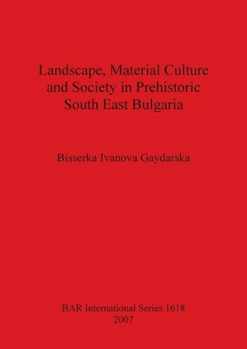 Cover image for Landscape, Material Culture and Society in Prehistoric South East Bulgaria