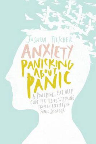 Cover image for Anxiety: Panicking about Panic: A Powerful, Self-Help Guide for Those Suffering from an Anxiety or Panic Disorder