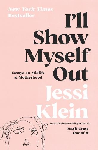 Cover image for I'll Show Myself Out: Essays on Midlife and Motherhood