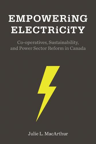 Cover image for Empowering Electricity: Co-operatives, Sustainability, and Power Sector Reform in Canada