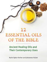 Cover image for Twelve Essential Oils of the Bible: Ancient Healing Oils and Their Contemporary Uses