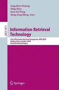 Cover image for Information Retrieval Technology: Asia Information Retrieval Symposium, AIRS 2004, Beijing, China, October 18-20, 2004. Revised Selected Papers