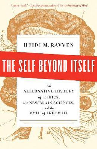 Cover image for The Self Beyond Itself: An Alternative History of Ethics, the New Brain Sciences, and the Myth of Free Will