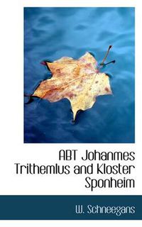 Cover image for ABT Johanmes Trithemlus and Kloster Sponheim