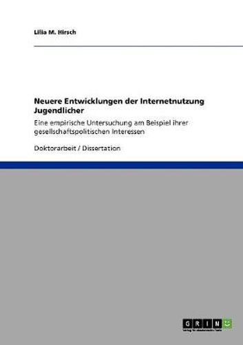 Cover image for Neuere Entwicklungen der Internetnutzung Jugendlicher: Eine empirische Untersuchung am Beispiel ihrer gesellschaftspolitischen Interessen