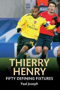 Cover image for Thierry Henry Fifty Defining Fixtures