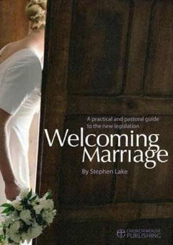 Welcoming Marriage: A Practical and Pastoral Guide to the New Legislation