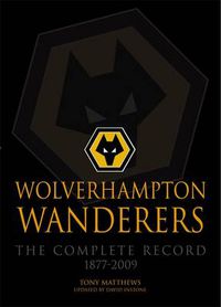 Cover image for Wolverhampton Wanderers: The Complete Record 1877-2009