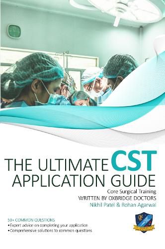 Cover image for The Ultimate Core Surgical Training Application Guide: Expert advice for every step of the CST application, comprehensive portfolio building instructions, interview score boosting strategies, answers to commonly asked questions and scenarios