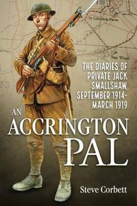 Cover image for An Accrington PAL: The Diaries of Private Jack Smallshaw, September 1914-March 1919