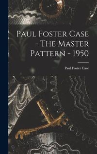 Cover image for Paul Foster Case - The Master Pattern - 1950