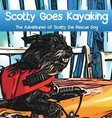 Cover image for Scotty Goes Kayaking: The Adventures of Scotty the Rescue Dog