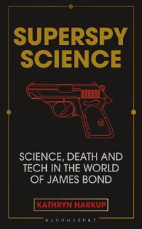 Cover image for Superspy Science: Science, Death and Tech in the World of James Bond