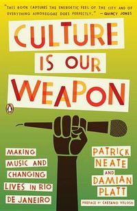 Cover image for Culture Is Our Weapon: Making Music and Changing Lives in Rio de Janeiro