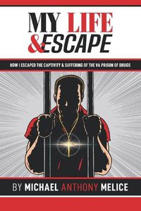 Cover image for My Life and Escape: How I Escaped the Captivity and Suffering from the VA Prison of Drugs