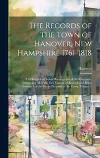 Cover image for The Records of the Town of Hanover, New Hampshire 1761-1818