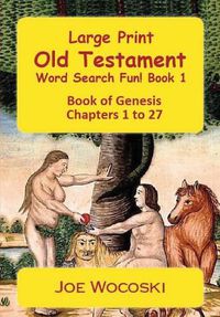 Cover image for Large Print Old Testament Word Search Fun! Book 1: Book of Genesis Chapters 1 to 27