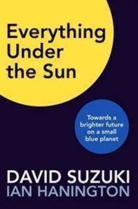 Cover image for Everything Under the Sun: Towards a Brighter Future on a Small Blue Planet