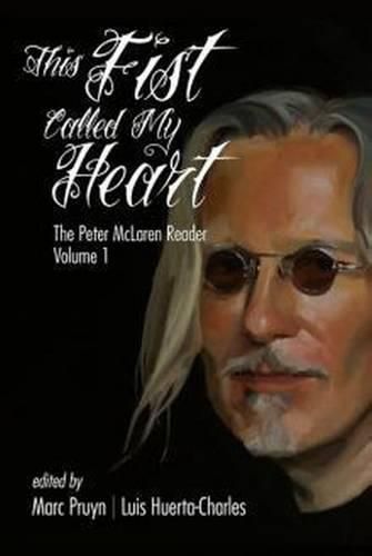 Cover image for This Fist Called My Heart: The Peter McLaren Reader, Volume I