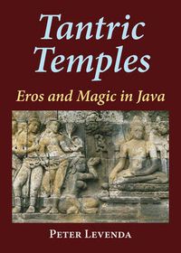 Cover image for Tantric Temples: Eros and Magic in Java