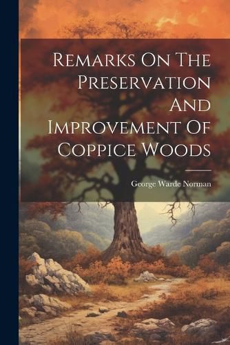 Cover image for Remarks On The Preservation And Improvement Of Coppice Woods