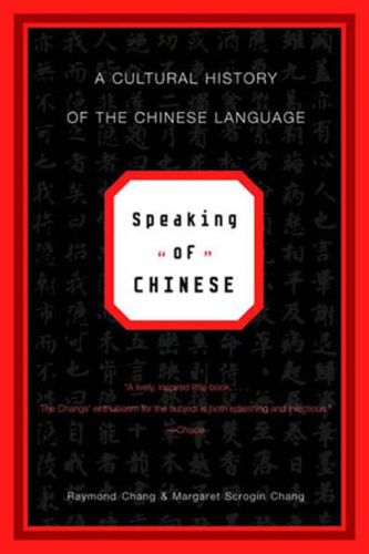 Cover image for Speaking of Chinese: A Cultural History of the Chinese Language