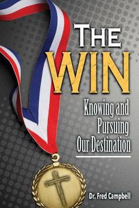 Cover image for The Win: Knowing and Pursuing Our Destination