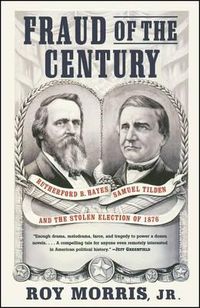 Cover image for Fraud of the Century: Rutherford B. Hayes, Samuel Tilden, and the Stolen Election of 1876