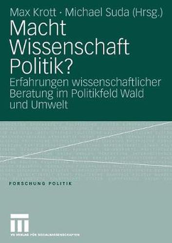 Cover image for Macht Wissenschaft Politik?: Aspekte wissenschaftlicher Beratung im Politikfeld Wald und Umwelt