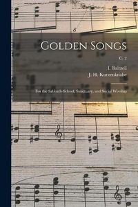 Cover image for Golden Songs: for the Sabbath-school, Sanctuary, and Social Worship; c. 2