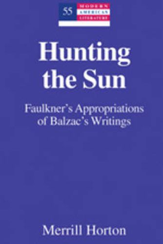 Cover image for Hunting the Sun: Faulkner's Appropriations of Balzac's Writings